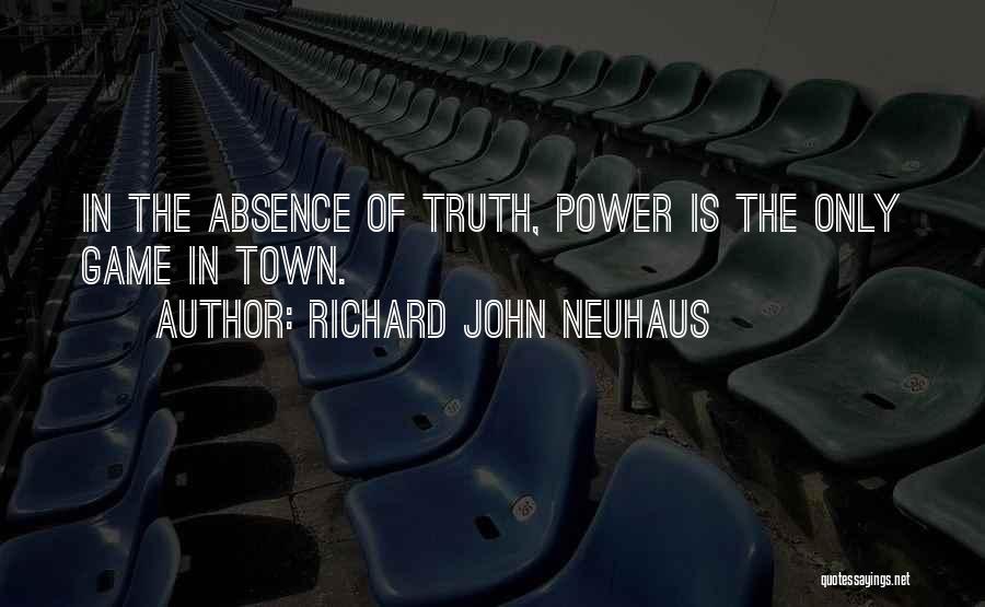 Truth Is Power Quotes By Richard John Neuhaus