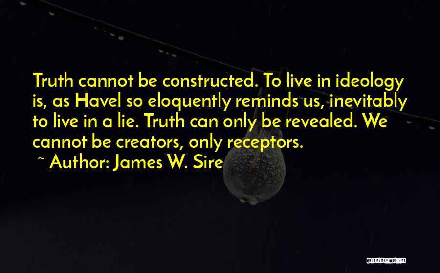 Truth Is Revealed Quotes By James W. Sire