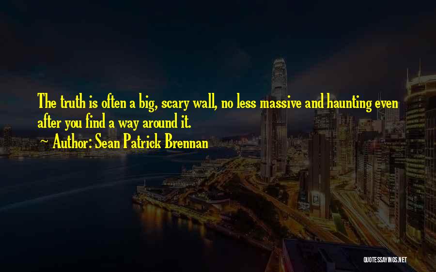 Truth Is Scary Quotes By Sean Patrick Brennan