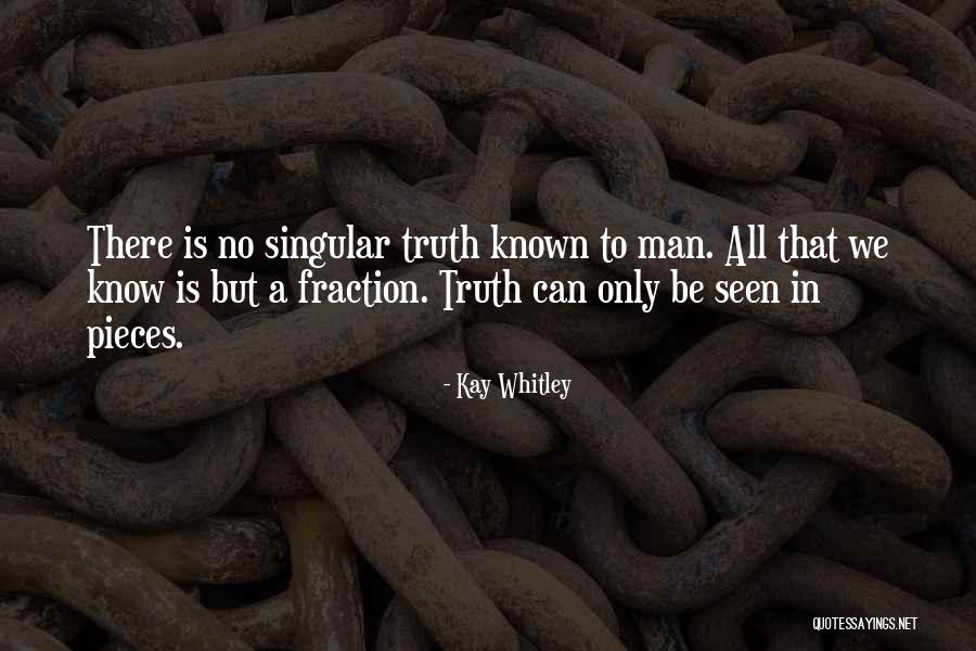Truth Is Singular Quotes By Kay Whitley Truth Is Singular Quotes By Kay Whitley