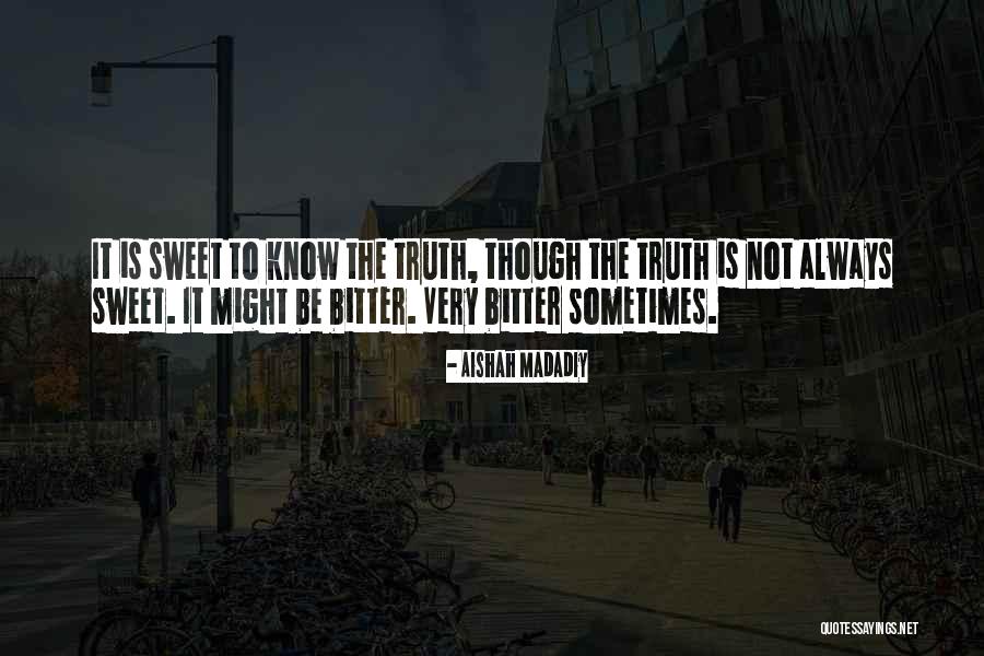 Truth Is Sweet Quotes By Aishah Madadiy Truth Is Sweet Quotes By Aishah Madadiy