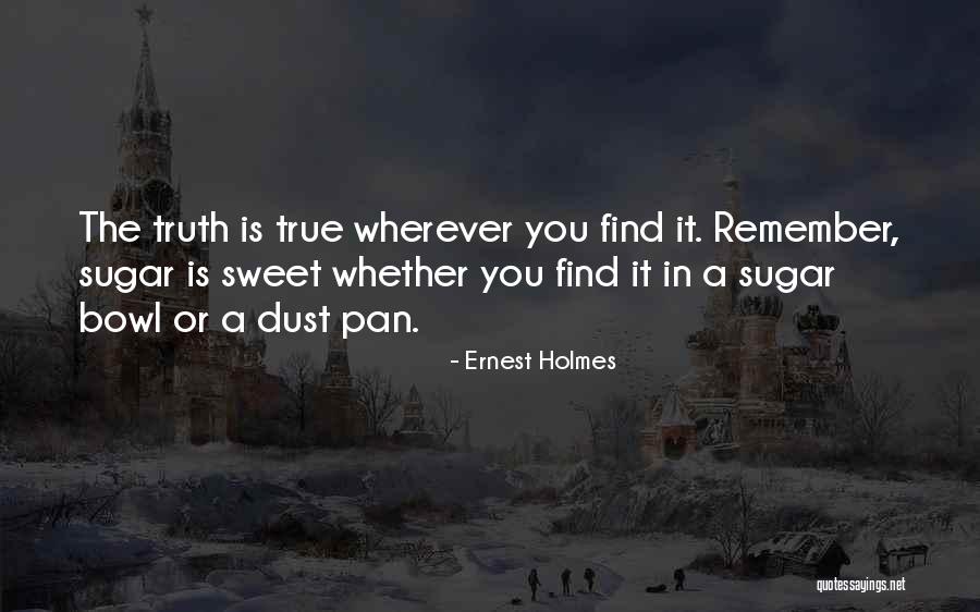 Truth Is Sweet Quotes By Ernest Holmes Truth Is Sweet Quotes By Ernest Holmes