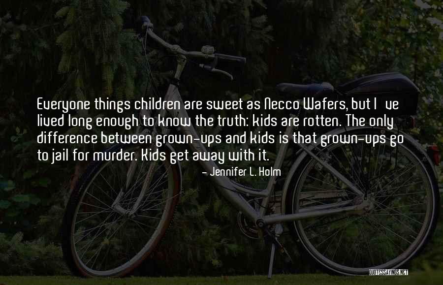 Truth Is Sweet Quotes By Jennifer L. Holm Truth Is Sweet Quotes By Jennifer L. Holm