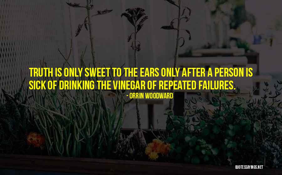 Truth Is Sweet Quotes By Orrin Woodward Truth Is Sweet Quotes By Orrin Woodward