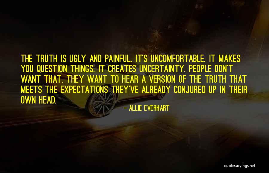 Truth Is Ugly Quotes By Allie Everhart Truth Is Ugly Quotes By Allie Everhart