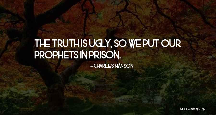 Truth Is Ugly Quotes By Charles Manson Truth Is Ugly Quotes By Charles Manson