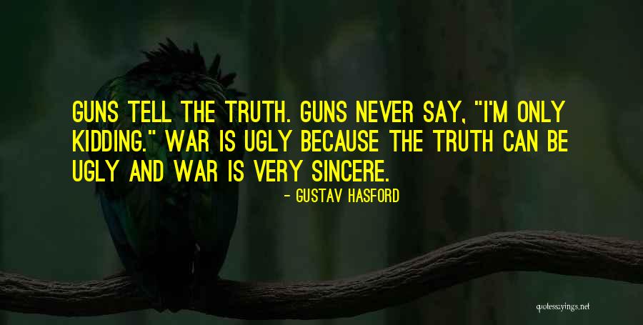Truth Is Ugly Quotes By Gustav Hasford Truth Is Ugly Quotes By Gustav Hasford