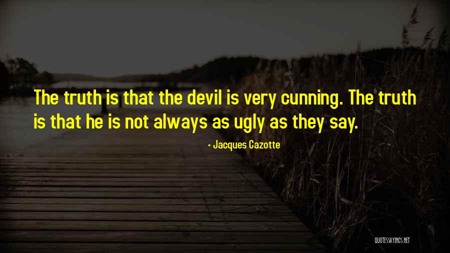 Truth Is Ugly Quotes By Jacques Cazotte Truth Is Ugly Quotes By Jacques Cazotte