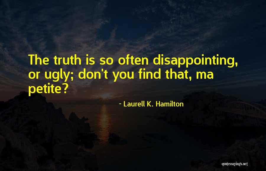 Truth Is Ugly Quotes By Laurell K. Hamilton Truth Is Ugly Quotes By Laurell K. Hamilton