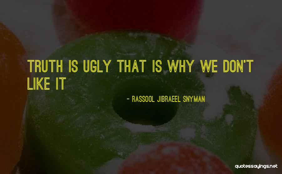Truth Is Ugly Quotes By Rassool Jibraeel Snyman Truth Is Ugly Quotes By Rassool Jibraeel Snyman