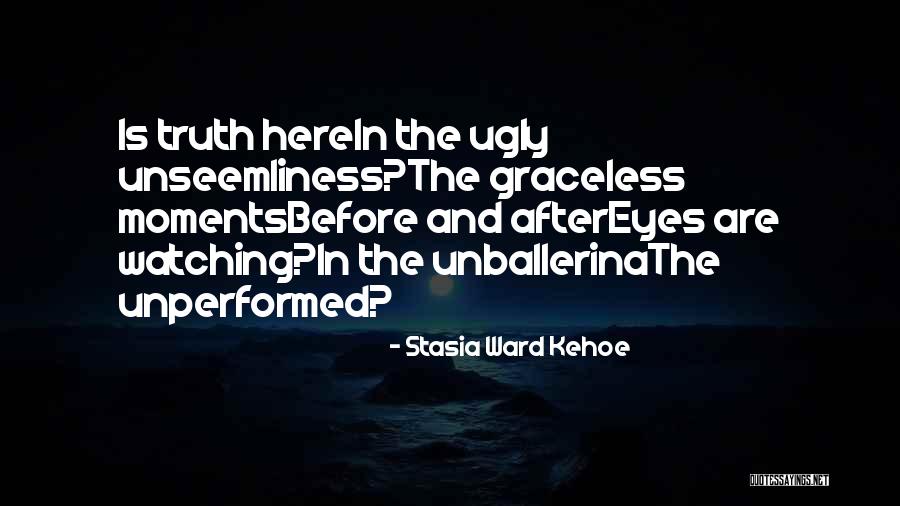Truth Is Ugly Quotes By Stasia Ward Kehoe Truth Is Ugly Quotes By Stasia Ward Kehoe
