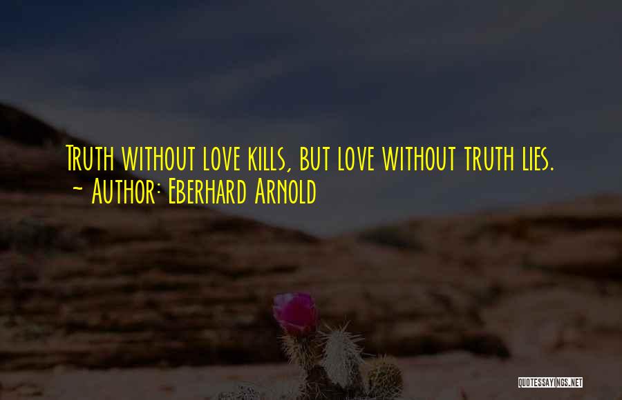 Truth Love Lies Quotes By Eberhard Arnold