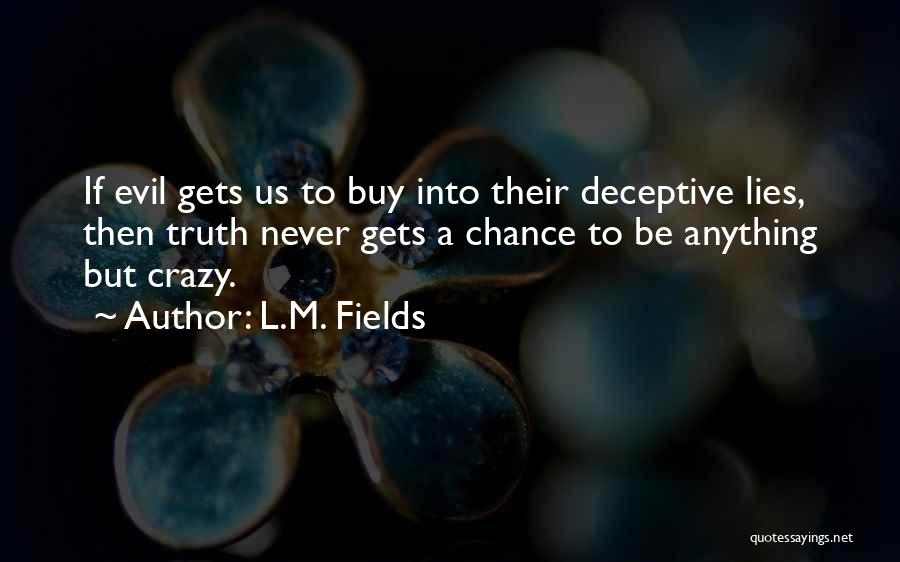 Truth Never Lies Quotes By L.M. Fields