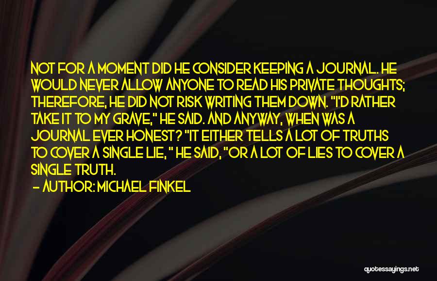 Truth Never Lies Quotes By Michael Finkel