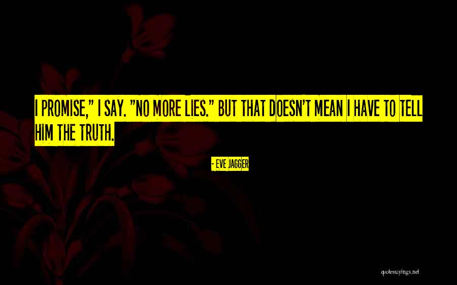 Truth No Lies Quotes By Eve Jagger Truth No Lies Quotes By Eve Jagger