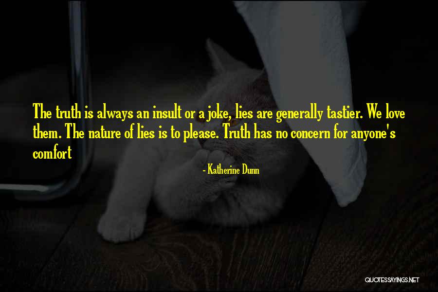 Truth No Lies Quotes By Katherine Dunn Truth No Lies Quotes By Katherine Dunn