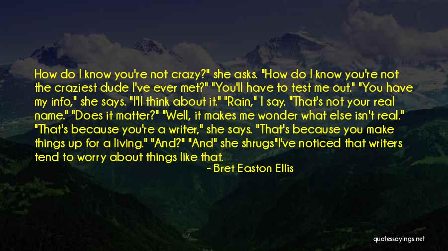 Truth Not Going To Worry Quotes By Bret Easton Ellis Truth Not Going To Worry Quotes By Bret Easton Ellis