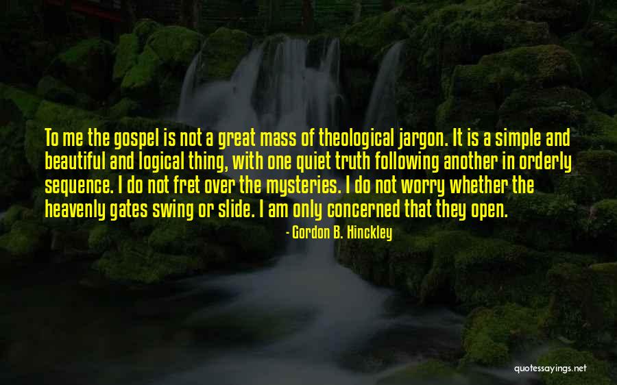 Truth Not Going To Worry Quotes By Gordon B. Hinckley Truth Not Going To Worry Quotes By Gordon B. Hinckley