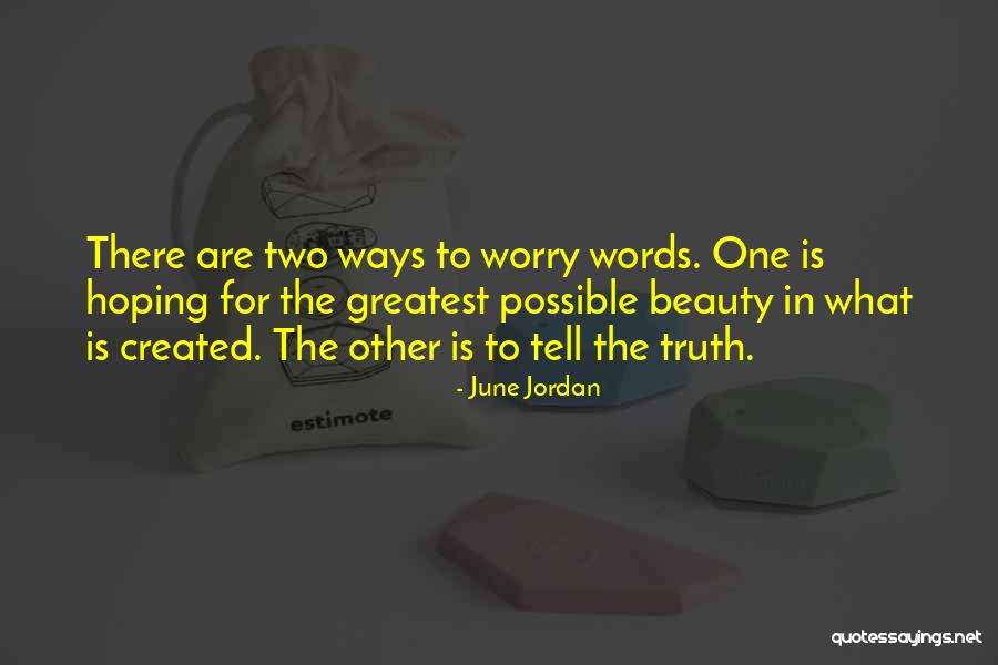 Truth Not Going To Worry Quotes By June Jordan Truth Not Going To Worry Quotes By June Jordan