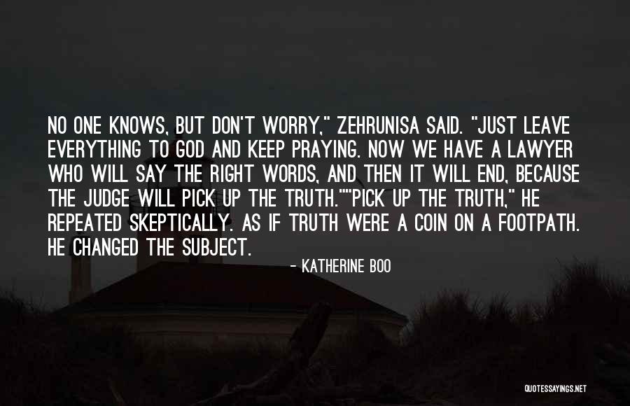 Truth Not Going To Worry Quotes By Katherine Boo Truth Not Going To Worry Quotes By Katherine Boo