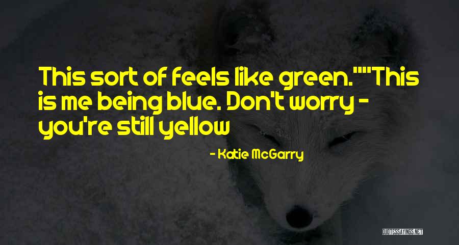 Truth Not Going To Worry Quotes By Katie McGarry Truth Not Going To Worry Quotes By Katie McGarry