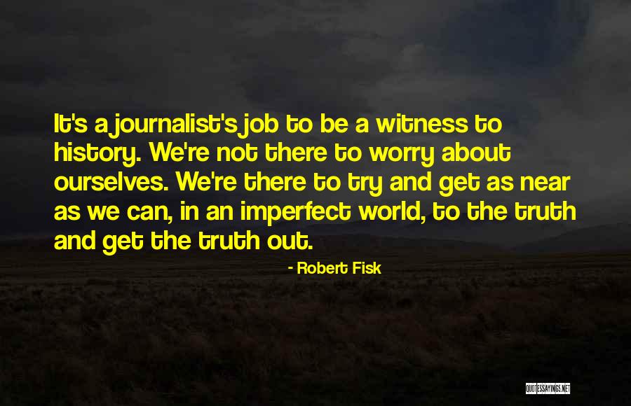 Truth Not Going To Worry Quotes By Robert Fisk Truth Not Going To Worry Quotes By Robert Fisk