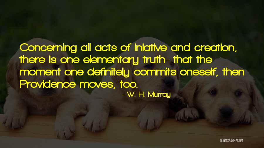 Truth Of Creation Quotes By W. H. Murray Truth Of Creation Quotes By W. H. Murray