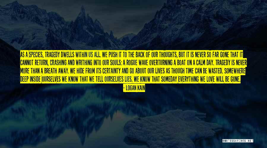 Truth Of Life And Death Quotes By Logan Kain Truth Of Life And Death Quotes By Logan Kain