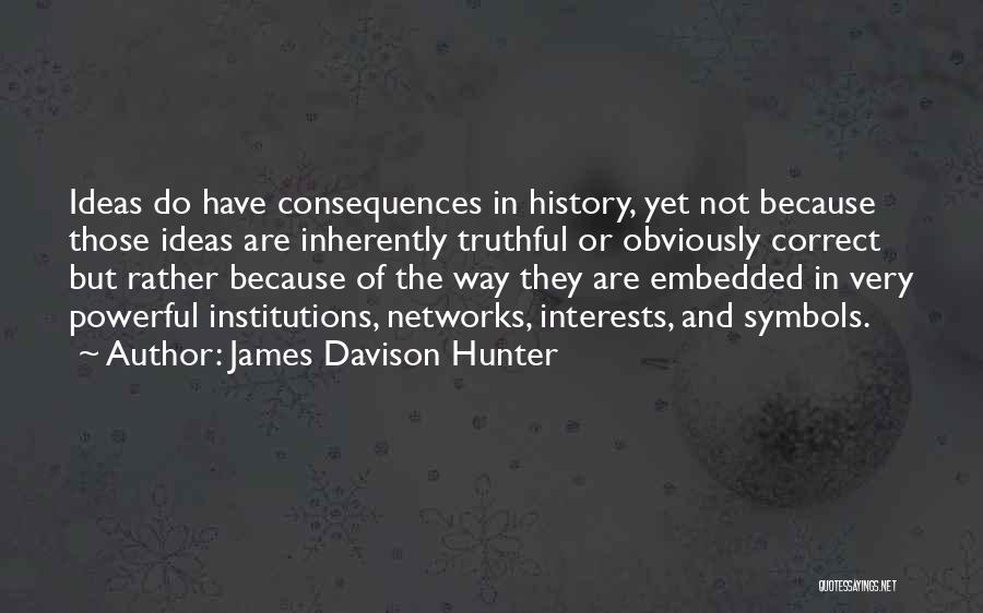 Truth Or Consequences Quotes By James Davison Hunter