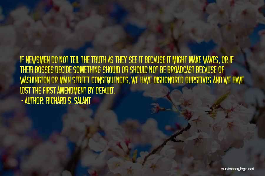 Truth Or Consequences Quotes By Richard S. Salant