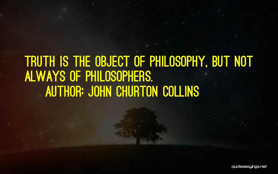 Truth Philosophers Quotes By John Churton Collins