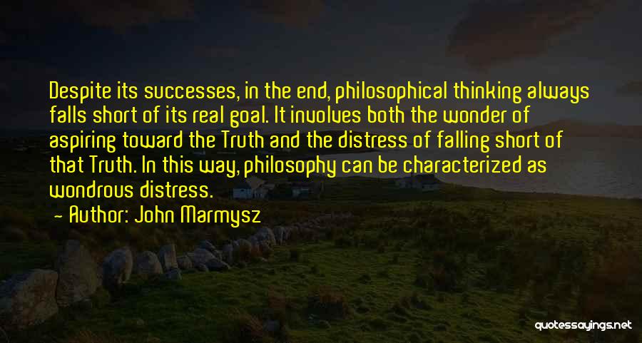Truth Philosophy Quotes By John Marmysz