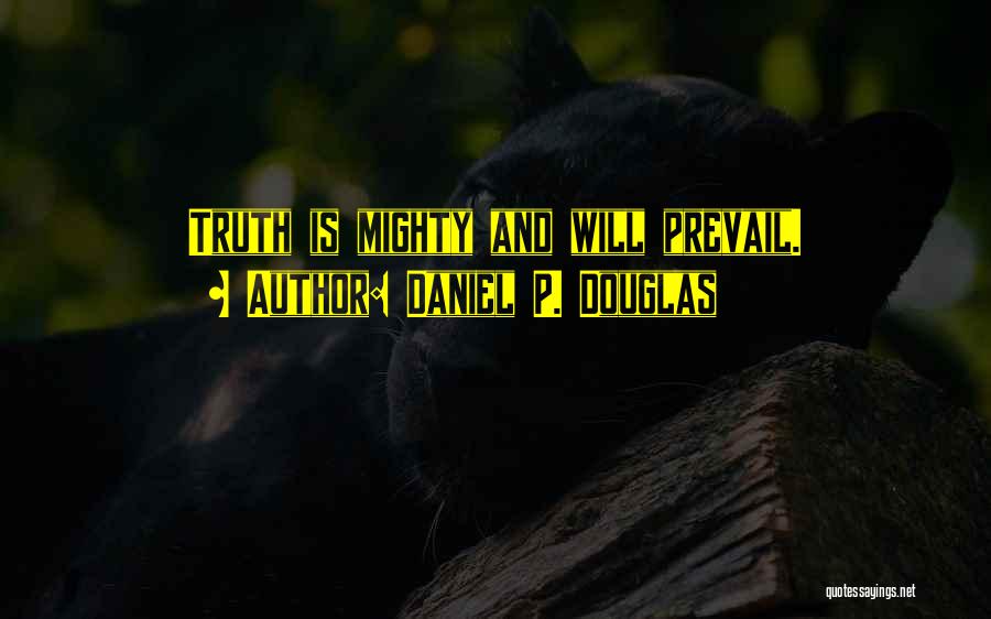 Truth Prevail Quotes By Daniel P. Douglas