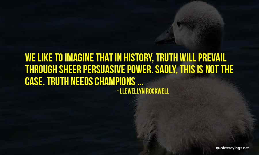 Truth Prevail Quotes By Llewellyn Rockwell