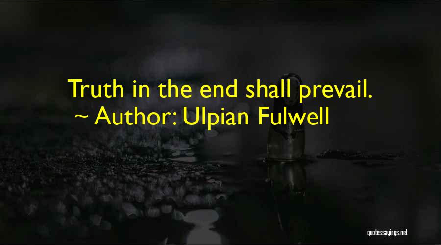 Truth Prevail Quotes By Ulpian Fulwell
