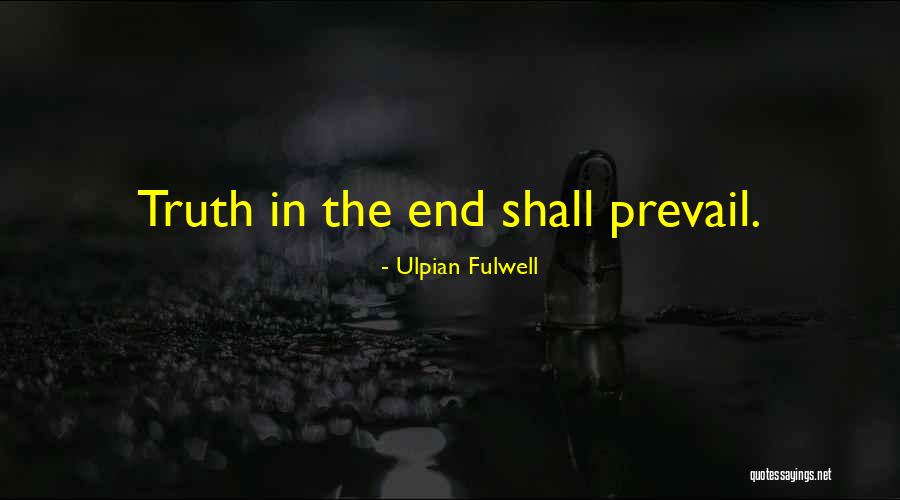 Truth Prevail Quotes By Ulpian Fulwell