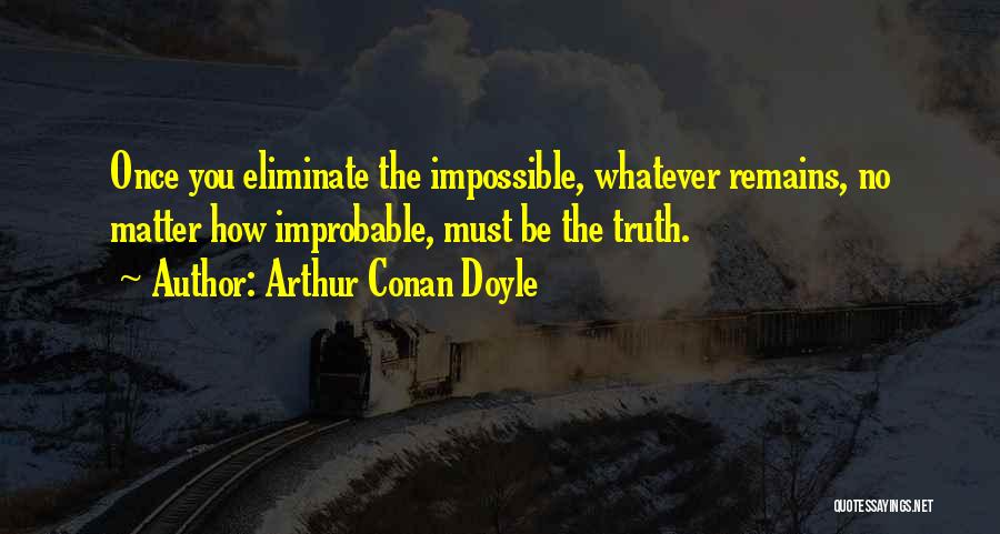 Truth Remains Quotes By Arthur Conan Doyle