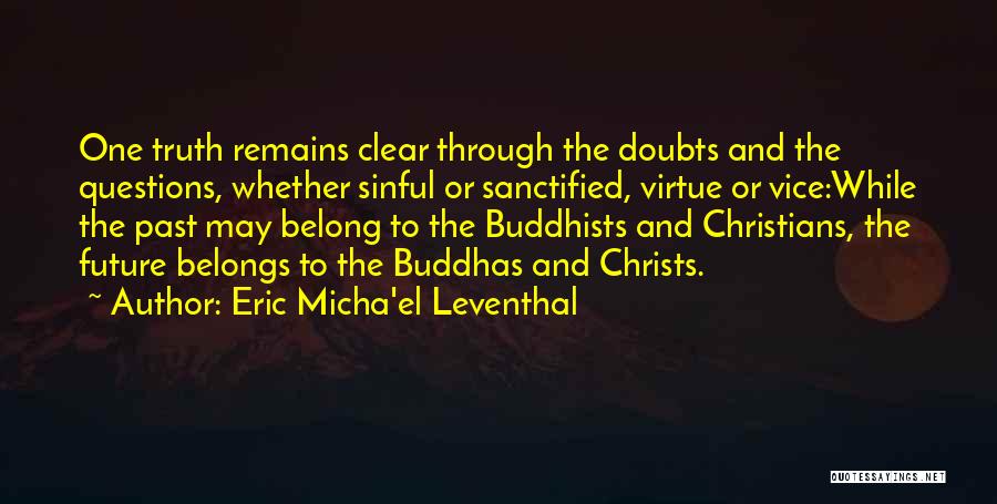 Truth Remains Quotes By Eric Micha'el Leventhal