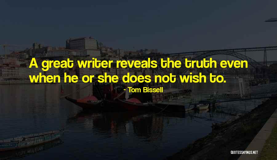 Truth Reveals Quotes By Tom Bissell Truth Reveals Quotes By Tom Bissell
