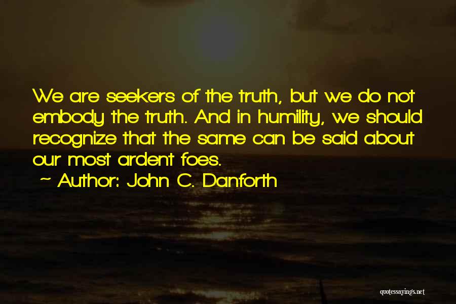 Truth Seekers Quotes By John C. Danforth