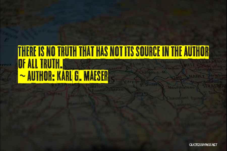 Truth Source Quotes By Karl G. Maeser