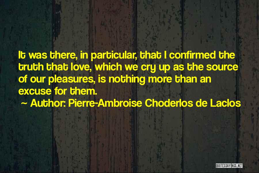 Truth Source Quotes By Pierre-Ambroise Choderlos De Laclos