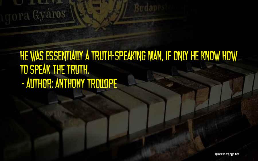 Truth Speaking Quotes By Anthony Trollope