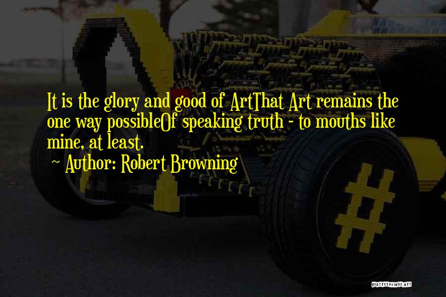 Truth Speaking Quotes By Robert Browning