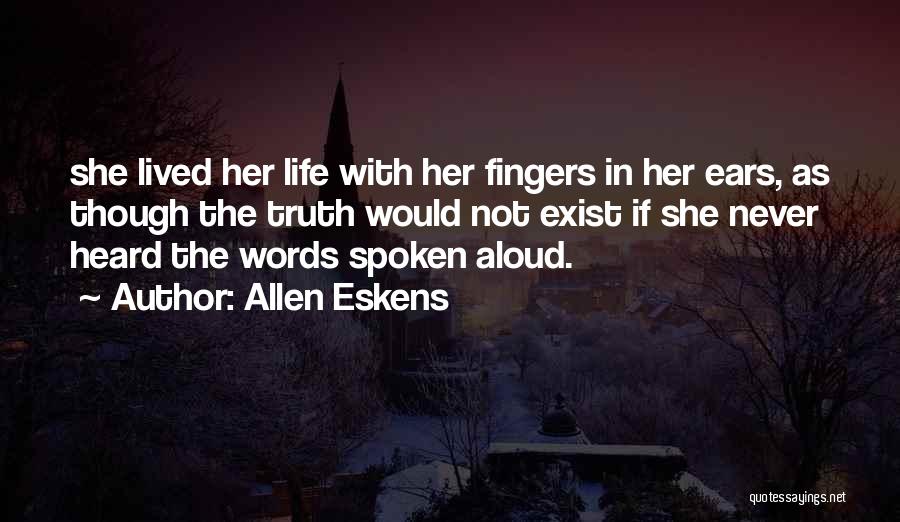 Truth Spoken Quotes By Allen Eskens