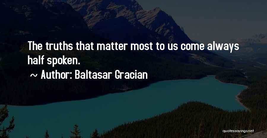 Truth Spoken Quotes By Baltasar Gracian