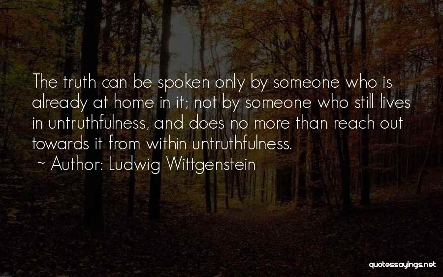 Truth Spoken Quotes By Ludwig Wittgenstein