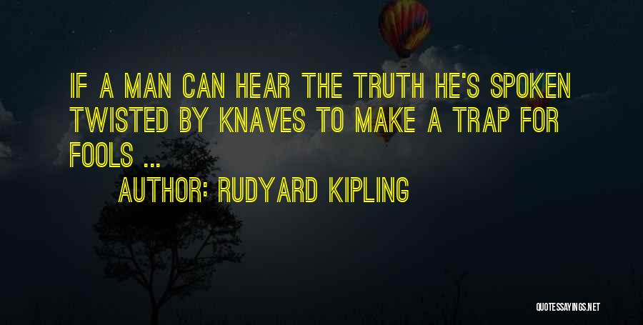 Truth Spoken Quotes By Rudyard Kipling