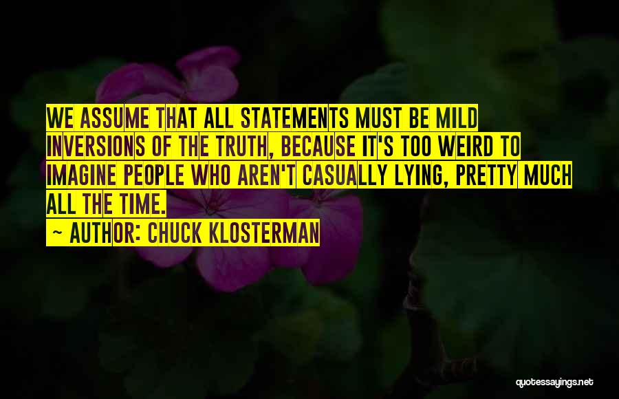 Truth Statements Quotes By Chuck Klosterman