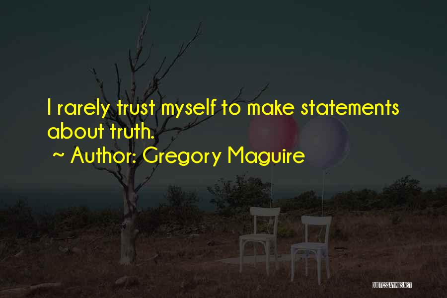 Truth Statements Quotes By Gregory Maguire